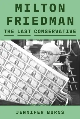 Milton Friedman : Le dernier conservateur - Milton Friedman: The Last Conservative