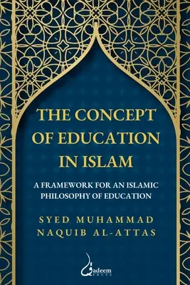 Le concept d'éducation en Islam : Un cadre pour une philosophie islamique de l'éducation - The concept of Education in Islam: A Framework for an Islamic Philosophy of Education