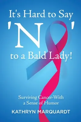 Il est difficile de dire « non » à une femme chauve : Survivre au cancer avec humour - It's Hard to Say 'No' to a Bald Lady!: Surviving Cancer-With a Sense of Humor
