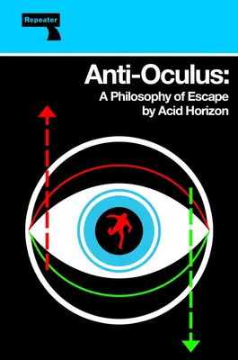 Anti-Oculus : Une philosophie de l'évasion - Anti-Oculus: A Philosophy of Escape