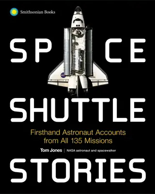 Histoires de la navette spatiale : Les récits des astronautes des 135 missions de la navette spatiale - Space Shuttle Stories: Firsthand Astronaut Accounts from All 135 Missions