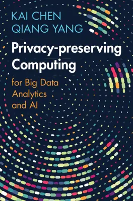 Informatique préservant la vie privée - pour l'analyse des grandes données et l'IA (Chen Kai (Université des sciences et technologies de Hong Kong)) - Privacy-preserving Computing - for Big Data Analytics and AI (Chen Kai (Hong Kong University of Science and Technology))