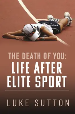 La mort de toi : La vie après le sport d'élite - The Death of You: Life After Elite Sport