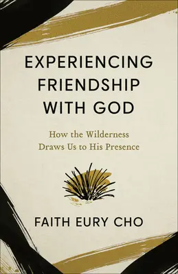 Vivre l'amitié avec Dieu : Comment la nature sauvage nous attire vers sa présence - Experiencing Friendship with God: How the Wilderness Draws Us to His Presence