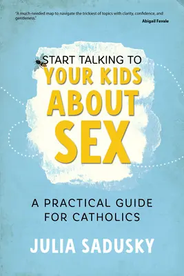Commencez à parler de sexualité à vos enfants : Un guide pratique pour les catholiques - Start Talking to Your Kids about Sex: A Practical Guide for Catholics
