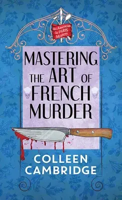 Maîtriser l'art du meurtre à la française : Un mystère américain à Paris - Mastering the Art of French Murder: An American in Paris Mystery