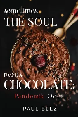 L'âme a parfois besoin de chocolat : Odes pandémiques - Sometimes the Soul Needs Chocolate: Pandemic Odes