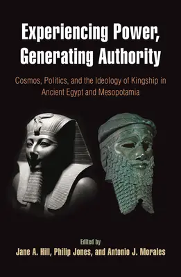 Expérimenter le pouvoir, générer l'autorité : Cosmos, politique et idéologie de la royauté dans l'Égypte et la Mésopotamie anciennes - Experiencing Power, Generating Authority: Cosmos, Politics, and the Ideology of Kingship in Ancient Egypt and Mesopotamia