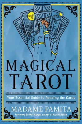 Le Tarot Magique : Votre guide essentiel pour lire les cartes - Magical Tarot: Your Essential Guide to Reading the Cards
