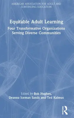 Apprentissage équitable des adultes : Quatre organisations transformatrices au service de communautés diverses - Equitable Adult Learning: Four Transformative Organizations Serving Diverse Communities