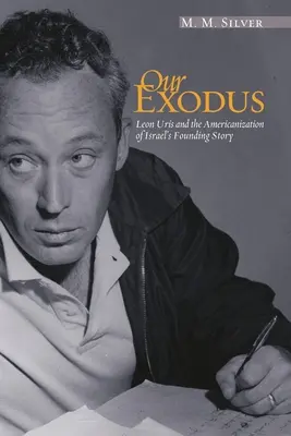 Notre exode : Leon Uris et l'américanisation de l'histoire de la fondation d'Israël - Our Exodus: Leon Uris and the Americanization of Israel's Founding Story