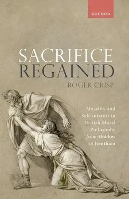 Le sacrifice retrouvé : Moralité et intérêt personnel dans la philosophie morale britannique de Hobbes à Bentham - Sacrifice Regained: Morality and Self-Interest in British Moral Philosophy from Hobbes to Bentham