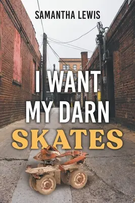 Je veux mes patins : Deuxième édition - I Want My Darn Skates: Second Edition