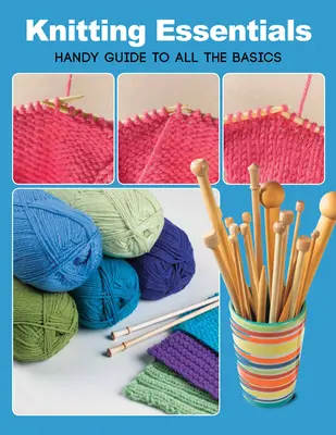 L'essentiel du tricot : Guide pratique de toutes les bases - Knitting Essentials: Handy Guide to All the Basics