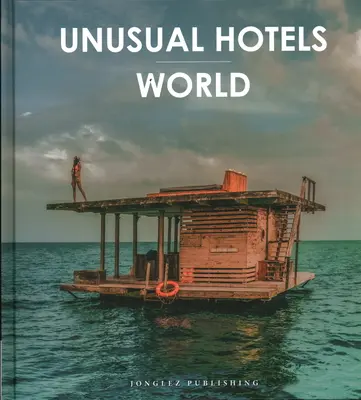 Hôtels insolites - Monde - Unusual Hotels - World