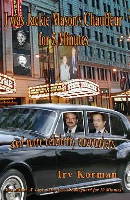 J'ai été le chauffeur de Jackie Mason pendant 5 minutes : et d'autres rencontres avec des célébrités - I was Jackie Mason's Chauffeur for 5 Minutes: and more celebrity encounters