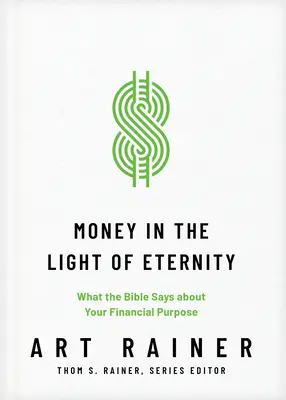 L'argent à la lumière de l'éternité : Ce que dit la Bible au sujet de votre objectif financier - Money in the Light of Eternity: What the Bible Says about Your Financial Purpose