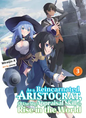 En tant qu'aristocrate réincarné, j'utiliserai ma compétence d'évaluation pour m'élever dans le monde 3 (Light Novel) - As a Reincarnated Aristocrat, I'll Use My Appraisal Skill to Rise in the World 3 (Light Novel)