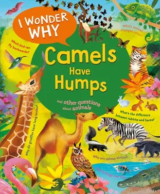 Je me demande pourquoi les chameaux ont une bosse : Et d'autres questions sur les animaux - I Wonder Why Camels Have Humps: And Other Questions about Animals