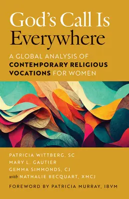 L'appel de Dieu est partout : Une analyse globale des vocations religieuses contemporaines pour les femmes - God's Call Is Everywhere: A Global Analysis of Contemporary Religious Vocations for Women