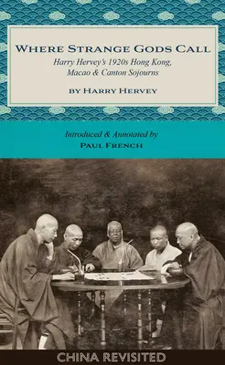 Where Strange Gods Call : Les séjours de Harry Hervey à Hong Kong, Macao et Canton dans les années 1920 - Where Strange Gods Call: Harry Hervey's 1920s Hong Kong, Macao and Canton Sojourns