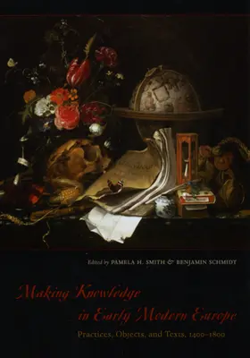 La fabrication du savoir dans l'Europe du début des temps modernes : Pratiques, objets et textes, 1400-1800 - Making Knowledge in Early Modern Europe: Practices, Objects, and Texts, 1400-1800