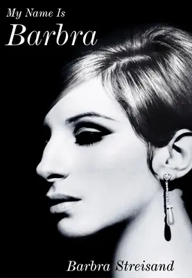 Mon nom est Barbra - L'autobiographie exaltante et étonnamment honnête de la légende vivante - My Name is Barbra - The exhilarating and startlingly honest autobiography of the living legend