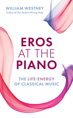 Eros au piano : L'énergie vitale de la musique classique - Eros at the Piano: The Life-Energy of Classical Music