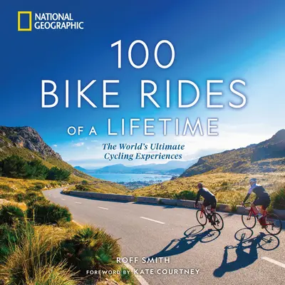 100 Bike Rides of a Lifetime : Les meilleures expériences cyclistes au monde - 100 Bike Rides of a Lifetime: The World's Ultimate Cycling Experiences