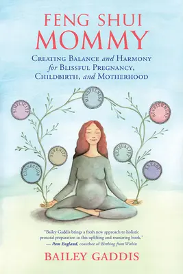 Feng Shui Mommy : Créer l'équilibre et l'harmonie pour une grossesse, un accouchement et une maternité sereins - Feng Shui Mommy: Creating Balance and Harmony for Blissful Pregnancy, Childbirth, and Motherhood