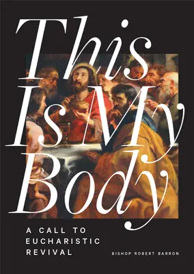 Ceci est mon corps : Un appel au réveil eucharistique - This Is My Body: A Call to Eucharistic Revival