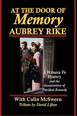 Aux portes de la mémoire, Aubrey Rike et l'assassinat du président Kennedy - At the Door of Memory, Aubrey Rike and the Assassination of President Kennedy