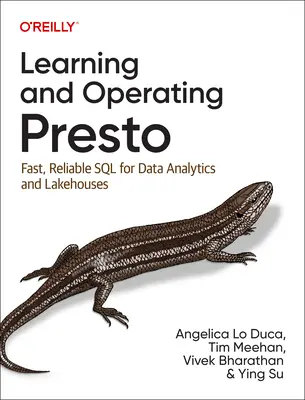 Apprendre et utiliser Presto : SQL rapide et fiable pour l'analyse des données et les entrepôts de données - Learning and Operating Presto: Fast, Reliable SQL for Data Analytics and Lakehouses