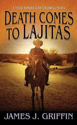 La mort vient à Lajitas : Un roman de Luke Caldwell, Texas Ranger - Death Comes to Lajitas: A Texas Ranger Luke Caldwell Novel