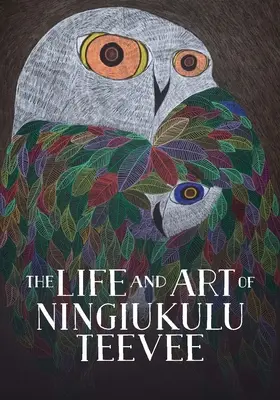 La vie et l'art de Ningiukulu Teevee : Édition anglaise - The Life and Art of Ningiukulu Teevee: English Edition