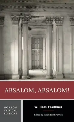 Absalom, Absalom ! - Norton Critical Edition - Absalom, Absalom! - A Norton Critical Edition