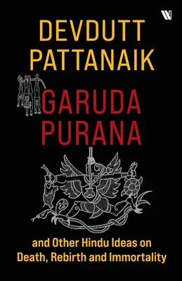 Garuda Purana et autres idées hindoues sur la mort, la renaissance et l'immortalité - Garuda Purana And Other Hindu Ideas Of Death, Rebirth And Immortality