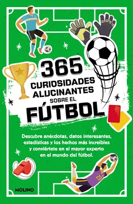 365 Curiosidades Alucinantes Sobre El Futbol / 365 Amazing Facts about Soccer (en anglais) - 365 Curiosidades Alucinantes Sobre El Ftbol / 365 Amazing Facts about Soccer