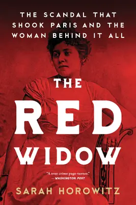 La veuve rouge : Le scandale qui a ébranlé Paris et la femme qui se cache derrière tout cela - The Red Widow: The Scandal That Shook Paris and the Woman Behind It All