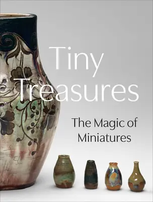 Petits trésors : La magie des miniatures - Tiny Treasures: The Magic of Miniatures