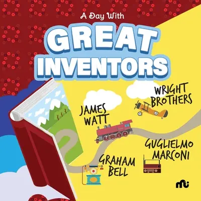 Une journée avec les grands inventeurs : Alexander Graham Bell, Marconi, les frères Wright et James Watt - A Day With Great Inventors: Alexander Graham Bell, Marconi, Wright Brothers and James Watt