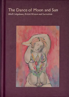 La danse de la lune et du soleil : Ithell Colquhoun, les femmes britanniques et le surréalisme - The Dance of Moon and Sun: Ithell Colquhoun, British Women and Surrealism