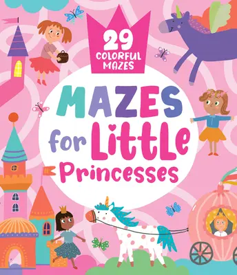 Labyrinthe pour petites princesses : 29 labyrinthes colorés - Mazes for Little Princesses: 29 Colorful Mazes