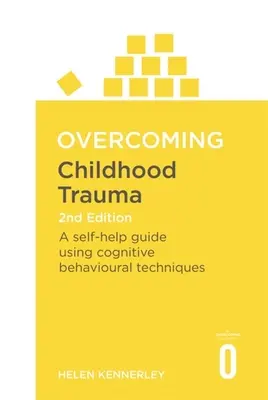 Surmonter les traumatismes de l'enfance : Un guide d'auto-assistance utilisant des techniques cognitivo-comportementales - Overcoming Childhood Trauma: A Self-Help Guide Using Cognitive Behavioral Techniques