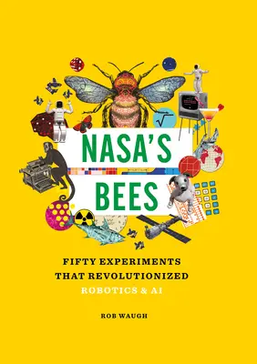 Les abeilles de la Nasa : Cinquante expériences qui ont révolutionné la robotique et l'IA - Nasa's Bees: Fifty Experiments That Revolutionized Robotics and AI