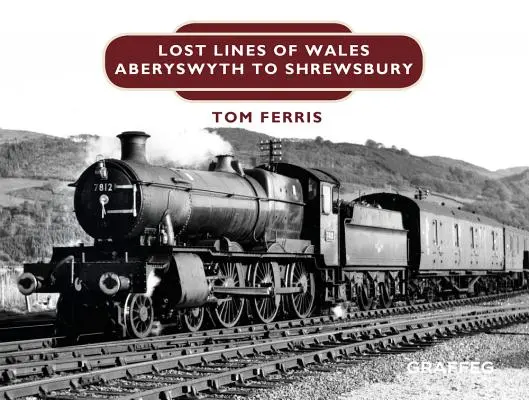 Lignes perdues : Aberystwyth à Shrewsbury - Lost Lines: Aberystwyth to Shrewsbury