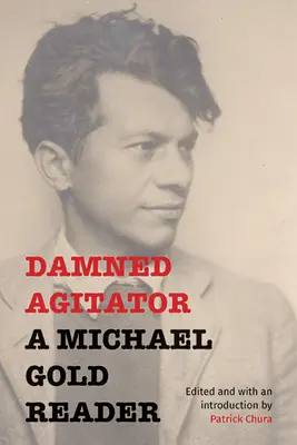 Damned Agitator : Un lecteur de Michael Gold - Damned Agitator: A Michael Gold Reader