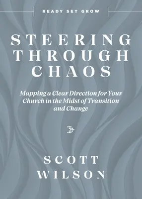 Steering Through Chaos : Définir une orientation claire pour votre église en pleine période de transition et de changement - Steering Through Chaos: Mapping a Clear Direction for Your Church in the Midst of Transition and Change