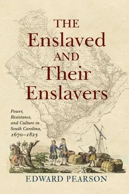 Les esclaves et leurs esclavagistes : Pouvoir, résistance et culture en Caroline du Sud, 1670-1825 - The Enslaved and Their Enslavers: Power, Resistance, and Culture in South Carolina, 1670-1825