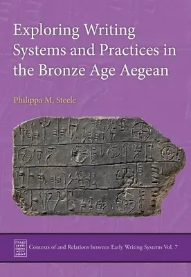 Explorer les systèmes et les pratiques d'écriture dans la mer Égée à l'âge du bronze - Exploring Writing Systems and Practices in the Bronze Age Aegean